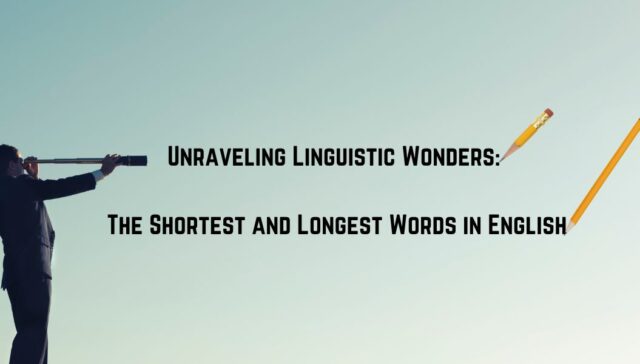 Unraveling Linguistic Wonders: The Shortest and Longest Words in English