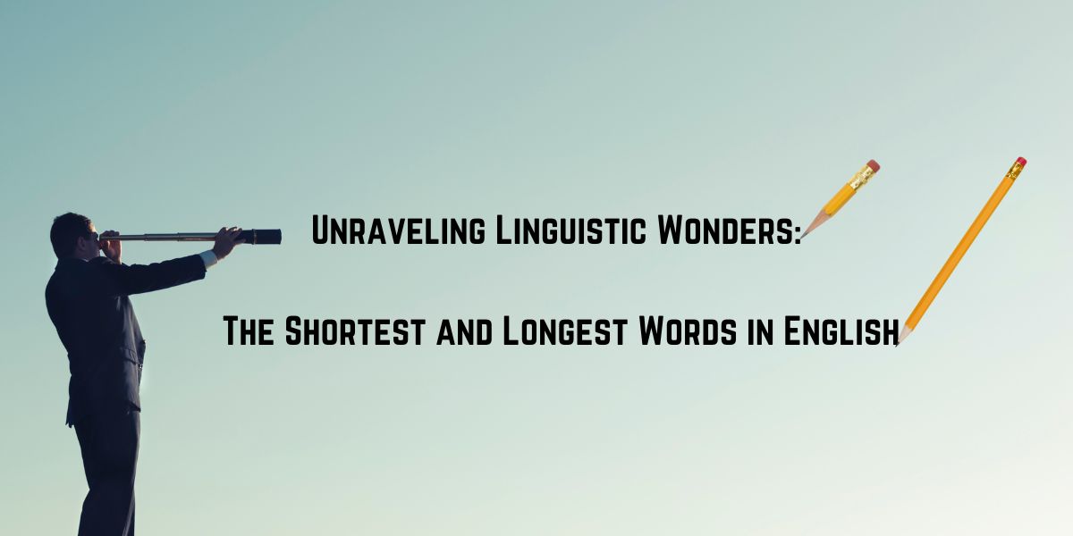 Unraveling Linguistic Wonders: The Shortest and Longest Words in English