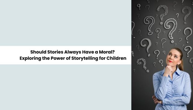 https://littlelaudablelearners.com/should-stories-always-have-a-moral-exploring-the-power-of-storytelling-for-children/