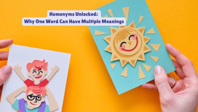 Homonyms Unlocked: Why One Word Can Have Multiple Meanings