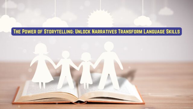 The Power of Storytelling: Unlock Narratives Transform Language Skills