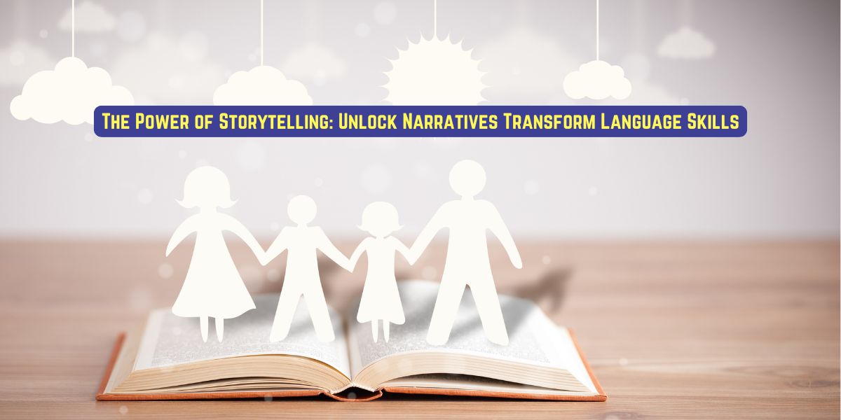 The Power of Storytelling: Unlock Narratives Transform Language Skills