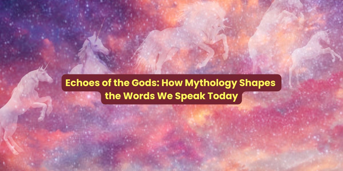 Echoes of the Gods: How Mythology Shapes the Words We Speak Today 1 Echoes of the Gods: How Mythology Shapes the Words We Speak Today