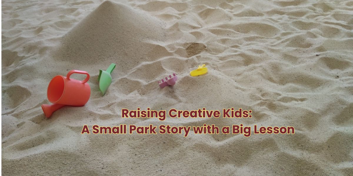 Raising Creative Kids: A Small Park Story with a Big Lesson 1 Raising Creative Kids: A Small Park Story with a Big Lesson