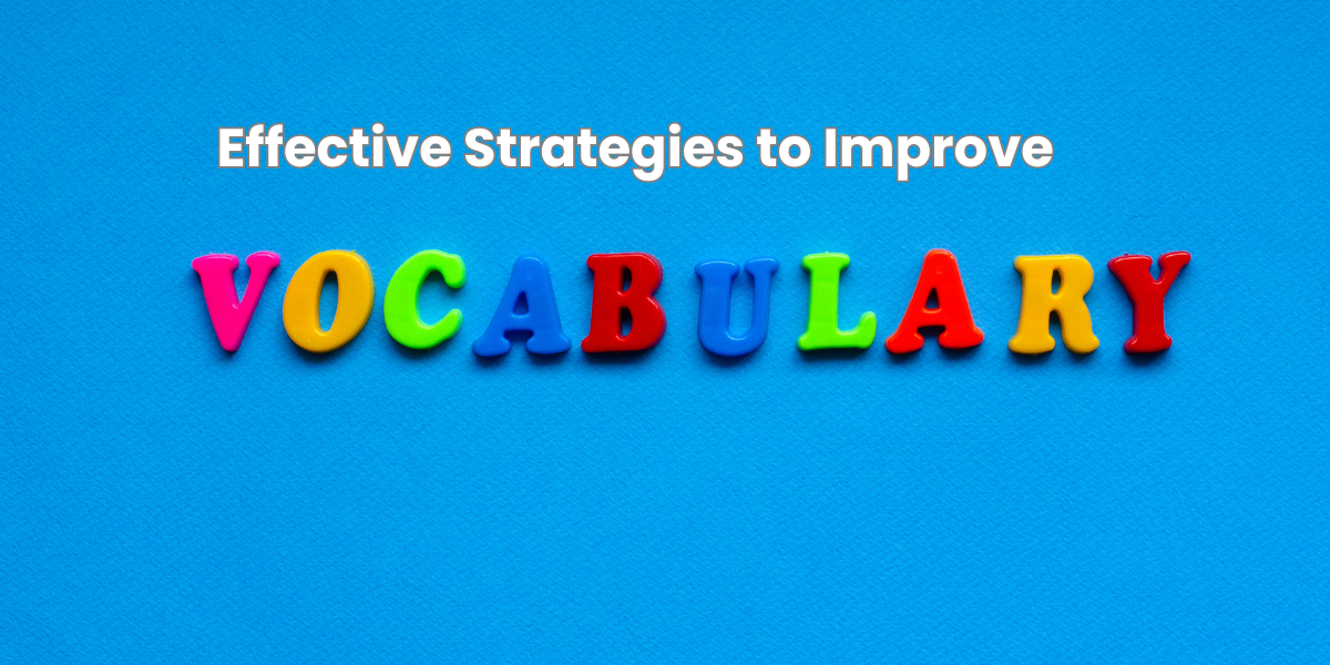 Effective Strategies to Improve Vocabulary in Students