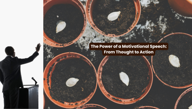 The Power of a Motivational Speech: From Thought to Action The Power of a Motivational Speech: From Thought to Action