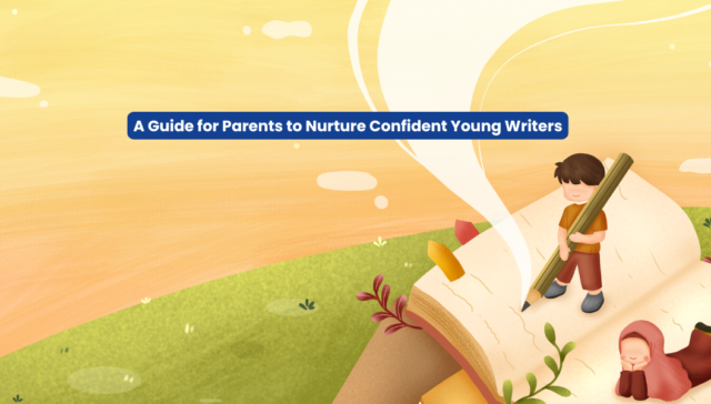 A Guide for Parents to Nurture Confident Young Writers